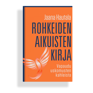 Rohkeiden aikuisten kirja - Jaana Hautala